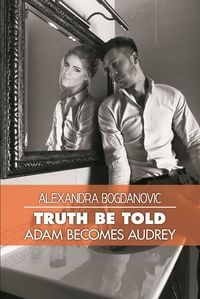 Truth be told:Adam becomes audrey 出版公司:Strategic Book Publishing and Rights Co. 作者:by Alexandra Bogdanovic 類型:人文社會-人物傳記 EPUB電子書 英文版