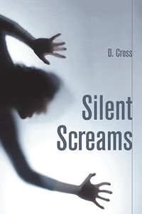 Silent Screams 出版公司:Strategic Book Publishing and Rights Co. 作者:D. Cross 類型:人文社會-人物傳記 EPUB電子書 英文版