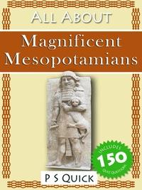 All About: Magnificent Mesopotamians 出版公司:AUK Academic 作者:by P S Quick 類型:人文社會-文化風俗人類 EPUB電子書 英文版