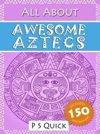 All About: Awesome Aztecs 出版公司:AUK Academic 作者:by P S Quick 類型:人文社會-文化風俗人類 EPUB電子書 英文版