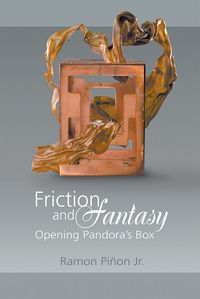 Friction and fantasy:opening pandora’s box 出版公司:Strategic Book Publishing and Rights Co. 作者:by Ramon Pinon Jr 類型:人文社會-教育 EPUB電子書 英文版