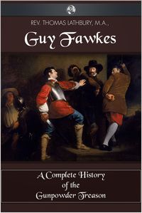 Guy Fawkes:A Complete History of The Gunpowder Treason 出版公司:Andrews UK 作者:by Thomas Lathbury 類型:人文社會-歷史 EPUB電子書 英文版