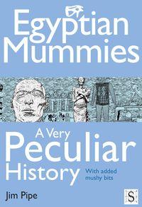 Egyptian mummies, a very peculiar history 出版公司:Andrews UK Limited. 作者:by Jim Pipe 類型:人文社會-歷史 EPUB電子書 英文版