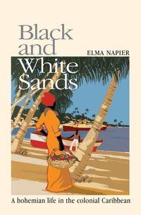 Black and White Sands:A Bohemian Life in the Colonial Caribbean 出版公司:Papillote Press 作者:by Elma Napier 類型:休閒生活-其他旅遊 EPUB電子書 英文版