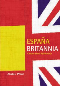 Espana Britannia:a bitter-sweet relationship 出版公司:Shepheard Walwyn (Publishers) Ltd 作者:by Alistair Ward 類型:休閒生活-其他旅遊 EPUB電子書 英文版