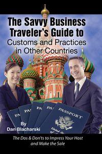 The savvy business traveler’s guide to customs and practices in other countries 出版公司:Atlantic Publishing Group Inc. 作者:by Dan Blacharski 類型:休閒生活-其他旅遊 EPUB電子書 英文版