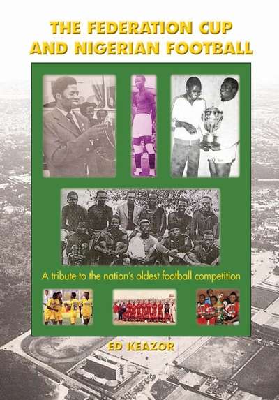 The Federation Cup and Nigerian Football:A tribute to the nation’s oldest football competition 出版公司:Bright Pen 作者:by Ed Kezar 類型:休閒生活-運動體育 EPUB電子書 英文版