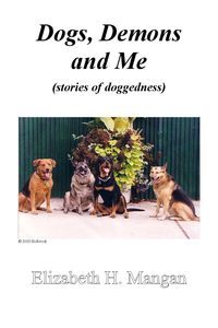 Dogs, demons and me 出版公司:Strategic Book Group 作者:by Elizabeth H. Mangan 類型:休閒生活-寵物 EPUB電子書 英文版