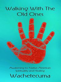 walking with the old ones:awakening to native American spirituality and healing 出版公司:Strategic Book Publishing and Rights Co. 作者:Wachetecuma 類型:宗教心靈-成長勵志 EPUB電子書 英文版