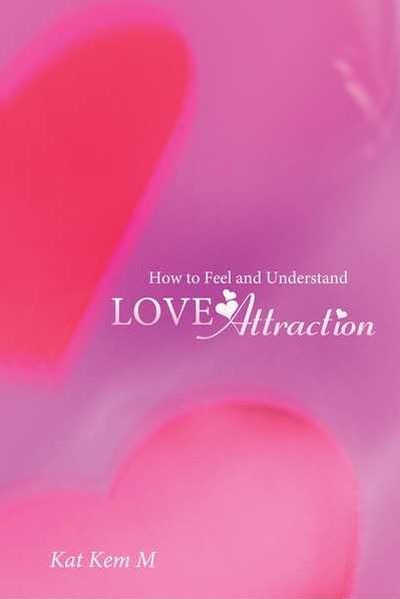 How to Feel and Understand Love Attraction 出版公司:BalboaPress 作者:by Kat Kem M 類型:宗教心靈-成長勵志 PDF電子書 英文版