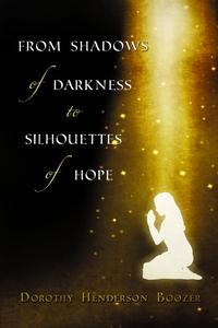From shadows of darkness to silhouettes of hope 出版公司:Strategic Book Publishing and Rights Co. 作者:Dorothy Henderson Boozer 類型:宗教心靈-成長勵志 EPUB電子書 英文版
