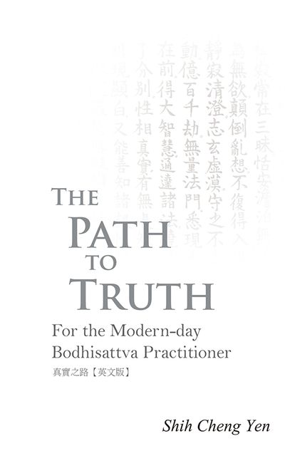 The path to truth:for the modern-day Bodhisattva practitioner 出版公司:Jing Si Publishing Co., Ltd. 作者:Shih Cheng Yen 類型:宗教心靈-佛教 EPUB電子書 英文版
