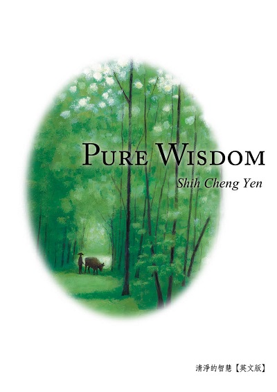 Pure wisdom 出版公司:Jing Si Publishing Co., Ltd. 作者:Shih Cheng Yen 類型:宗教心靈-佛教 EPUB電子書 英文版