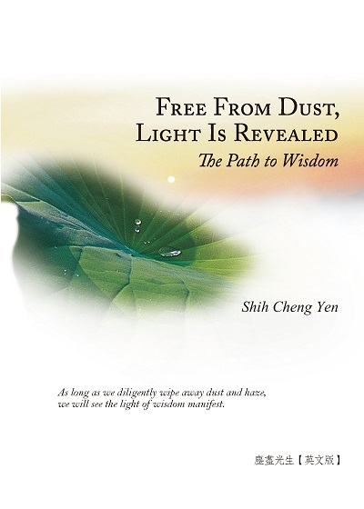 Free from dust, light is revealed:the path to wisdom 出版公司:Jing Si Publishing Co., Ltd 作者:Shih Cheng Yen 類型:宗教心靈-佛教 EPUB電子書 英文版