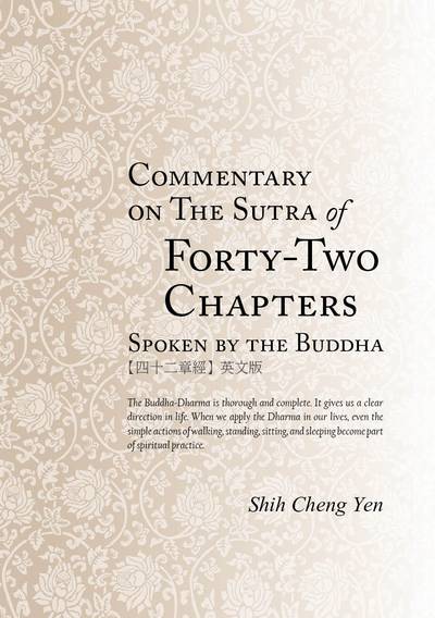 Commentary on the sutra of forty-two chapters:spoken by the Buddha 出版公司:Jing Si Publishing Co., Ltd. 作者:Shih Cheng Yen 類型:宗教心靈-佛教 EPUB電子書 英文版