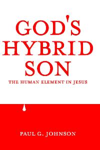 God’s hybrid son:the human element in Jesus 出版公司:Strategic Book Group 作者:by Paul G. Johnson 類型:宗教心靈-基督教 EPUB電子書 英文版