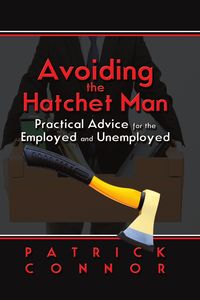 Avoiding the Hatchet Man:Practical Advice for the Employed and Unemployed 出版公司:Strategic Book Group 作者:Patrick Connor 類型:財經商管-人際溝通 EPUB電子書 英文版