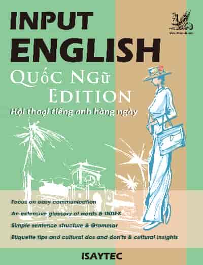 INPUT ENGLISH Quoc Ngu Edition Hoi thoai tieng Anh hang ngay 出版公司:羽翼實業有限公司 作者:ISAYTEC 類型:語言學習-英文學習 EPUB電子書 繁體中文版