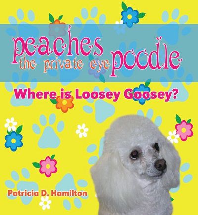 Peaches The Private Eye Poodle:Where Is Loosey Goosey 出版公司:Eloquent Books New York, New York 作者:Patricia D. Hamilton 類型:親子童書-兒童文學 EPUB電子書 英文版