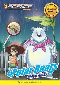 Polar bears move away. Interactions:Level 2 出版公司:Young Scientists Pte Ltd. 作者:by Liew Xue Wei 類型:親子童書-兒童學習 PDF電子書 英文版