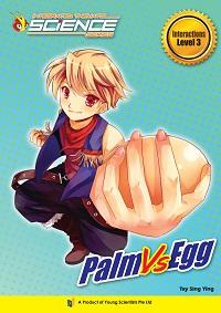 Palm vs egg. Interactions:Level 3 出版公司:Young Scientists Pte Ltd. 作者:by Tay Sing Ying 類型:親子童書-兒童學習 PDF電子書 英文版