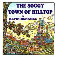 The Soggy Town of Hilltop 出版公司:Guardian Angel Publishing 作者:by Kevin McNamee 類型:親子童書-兒童繪本 PDF電子書 英文版