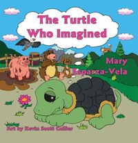 The Turtle Who Imagined 出版公司:Guardian Angel Publishing 作者:by Mary Esparza-Vela 類型:親子童書-兒童繪本 PDF電子書 英文版