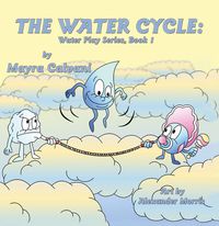 The Water Cycle 出版公司:Guardian Angel Publishing 作者:by Mayra Calvani 類型:親子童書-兒童繪本 PDF電子書 英文版