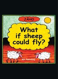What if sheep could fly 出版公司:MX Publishing LimitedAndrews UK Limited 作者:written and Illustrated by Ja ho 類型:親子童書-兒童繪本 EPUB電子書 英文版