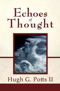 Echoes of thought 出版公司:Strategic Book Publishing and Rights Co. 作者:by Hugh G. Potts II 類型:文學小說-散文 EPUB電子書 英文版