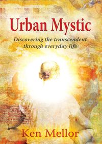 Urban mystic:discovering the transcendence through everyday life 出版公司:Strategic Book Group 作者:by Ken Mellor 類型:文學小說-散文 EPUB電子書 英文版