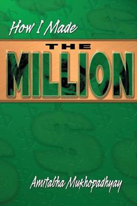 How I Made The Million 出版公司:Strategic Book Group 作者:Amitabha Mukhopadhyay 類型:文學小說-散文 PDF電子書 英文版