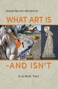 What Art Is - and Isn’t:An Aesthetic Tract 出版公司:Strategic Book Group 作者:Donald Knowles Richardson 類型:文學小說-散文 EPUB電子書 英文版
