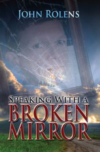 Speaking With A Broken Mirror 出版公司:Strategic Book Group 作者:John Rolens[作] 類型:文學小說-詩詞 EPUB電子書 英文版