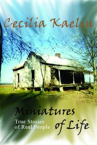 Miniat:True Stories of Real People 出版公司:Strategic Book Group 作者:Cecilia Kaelin[作] 類型:文學小說-散文 PDF電子書 英文版