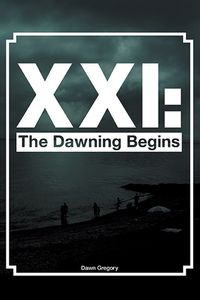 XXI:the dawning begins 出版公司:Strategic Book Publishing and Rights Co. 作者:by Dawn Gregory 類型:文學小說-散文 EPUB電子書 英文版