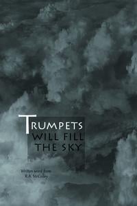 Trumpets will fill the sky 出版公司:Strategic Book Publishing and Rights Co. 作者:Written word from R.A. McColley 類型:文學小說-散文 EPUB電子書 英文版