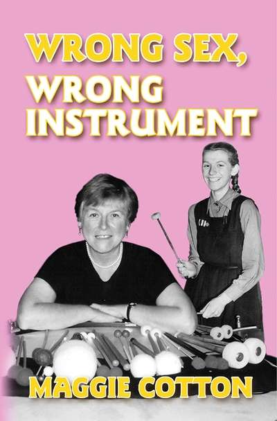 Wrong Sex, Wrong Instrument 出版公司:Apex Publishing Limited 作者:by Maggie Cotton 類型:藝術設計-音樂舞蹈 EPUB電子書 英文版