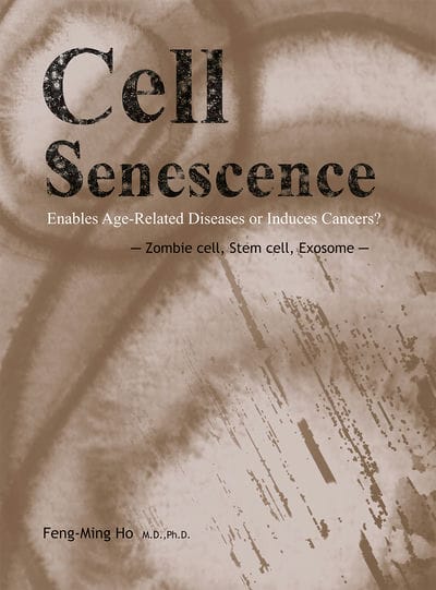 Cell Senescence:Enables Age-Related Diseases or Induces Cancers ─ Zombie cell, Stem cell, Exosome 出版公司:白象文化 作者:Feng-Ming Ho 類型:科學科普-生命科學 EPUB電子書 英文版