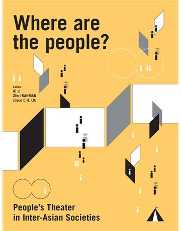 Where are the people  People’’’’s Theater in Inter-Asian Societies 出版公司:國立陽明交通大學出版社 作者:Ratu Selvi Agnesia, Glecy Cruz ATIENZA, etc. 類型:藝術-戲劇 EPUB電子書 英文版